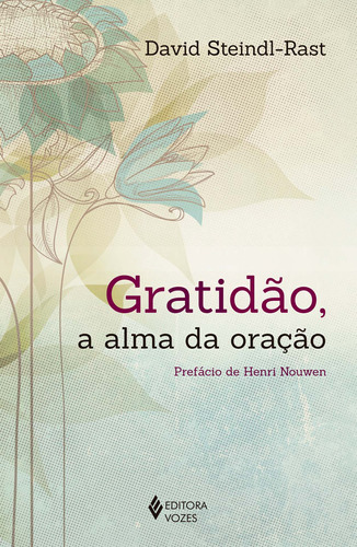 Gratidão, a alma da oração, de Steindl-Rast, David. Editora Vozes Ltda., capa mole em português, 2018