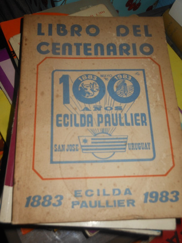 * Centenario 100 Años Ecilda Paullier - San Jose 1883 - 1983