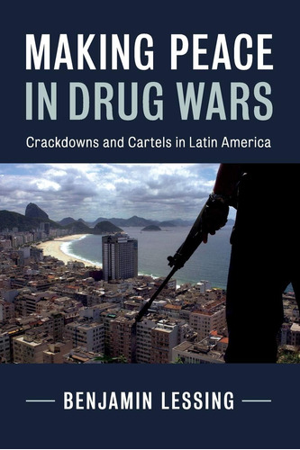 Libro: Making Peace In Drug Wars: Crackdowns And Cartels In 