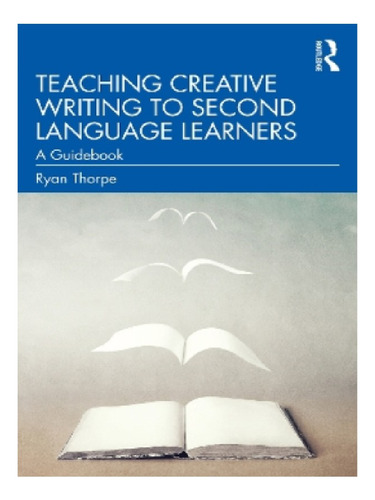 Teaching Creative Writing To Second Language Learners . Eb11