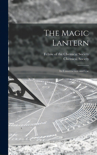 The Magic Lantern: Its Construction And Use, De Fellow Of The Chemical Society. Editorial Legare Street Pr, Tapa Dura En Inglés