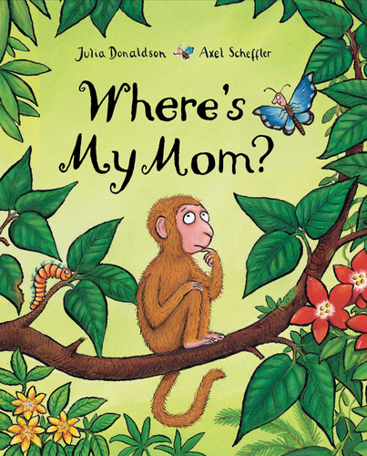 Where's My Mom? - Julia Donaldson - Axel Scheffler