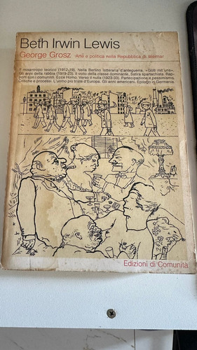 Livro George Grosz - Arte E Politica Nella Republica Di Weimar - Beth Irwin Lewis [1977]