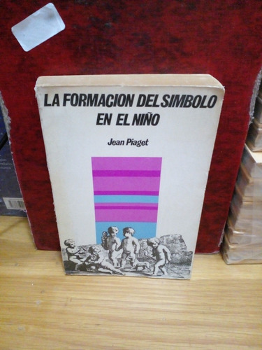 La Formación Del Simbolo En El Niño. Jean Piaget