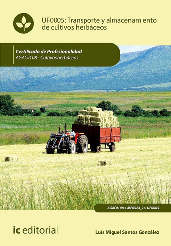 Transporte y almacenamiento de cultivos herbÃÂ¡ceos. AGAC0108 - Cultivos herbÃÂ¡ceos, de Santos González, Luis Miguel. IC Editorial, tapa blanda en español