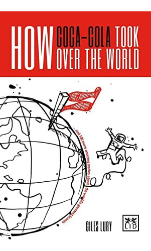 Libro: How Coca-cola Took Over The World: And 100 More About