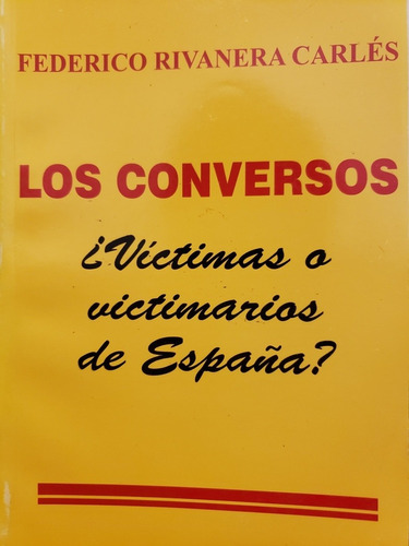 Los Conversos ¿víctimas O Victimarios De España? Rivanera