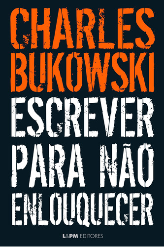 Escrever para não enlouquecer, de Bukowski, Charles. Série Bukowski Editora Publibooks Livros e Papeis Ltda., capa mole em português, 2016