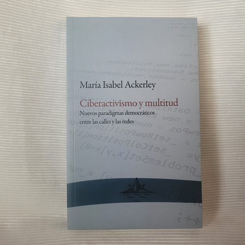 Ciberactivismo Y Multitud Paradigmas Democráticos M Ackerley