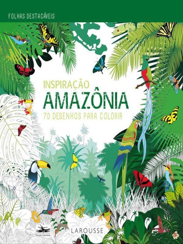 Inspiração Amazônia: 70 Desenhos Para Colorir, De Vários Autores. Editora Estação Liberdade, Capa Mole, Edição 1ªedição - 2015 Em Português