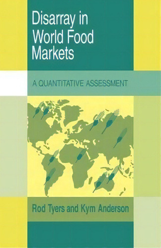 Trade And Development: Disarray In World Food Markets: A Quantitative Assessment, De Rod Tyers. Editorial Cambridge University Press, Tapa Blanda En Inglés