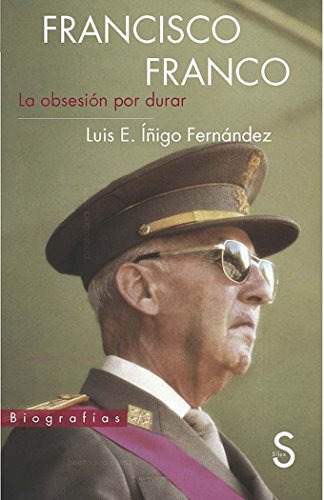 Libro Francisco Franco. La Obsesión Por Durar De Íñigo Ferná