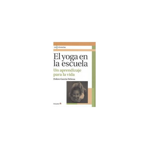 Libro Yoga En La Escuela. Un Aprendizaje Para La Vida, El