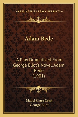 Libro Adam Bede: A Play Dramatized From George Eliot's No...