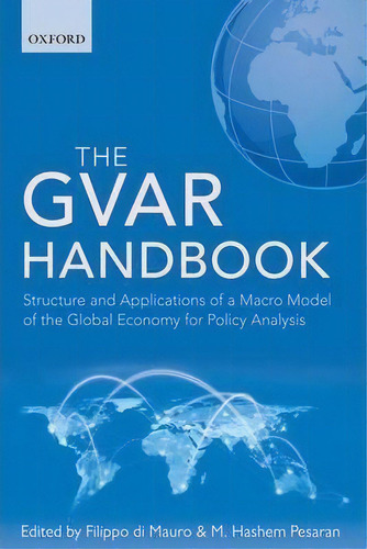 The Gvar Handbook : Structure And Applications Of A Macro Model Of The Global Economy For Policy ..., De Filippo Di Mauro. Editorial Oxford University Press, Tapa Dura En Inglés