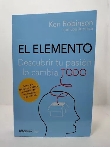 El Elemento, de Ken Robinson. El libro que te ayuda a encontrar tu pasión
