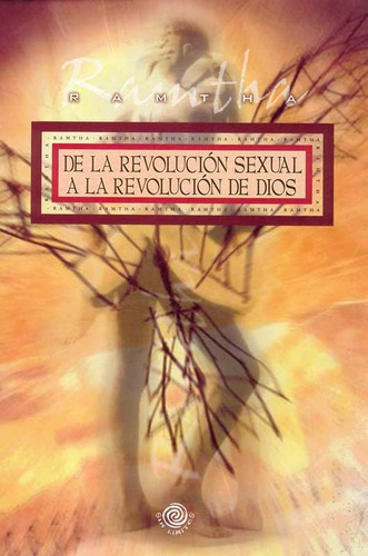 De La Revolucion Sexual A La Revolucion De Dios - Ramtha