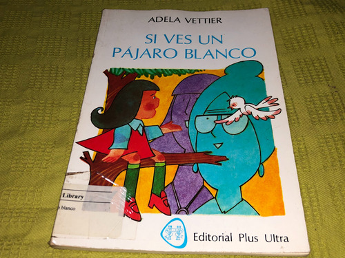 Si Ves Un Pájaro Blanco - Adela Vettier - Plus Ultra