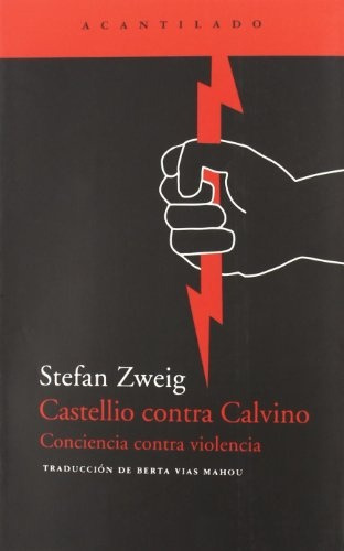 Castellio Contra Calvino. Conciencia Contra Violen - Zweig S