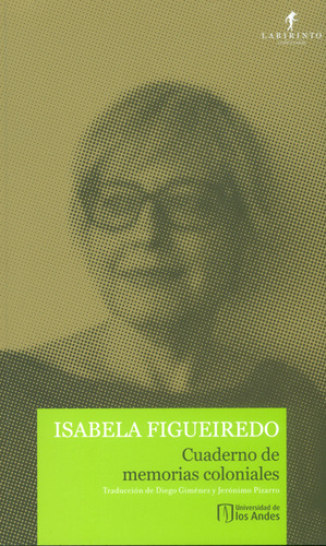 Cuaderno de memorias coloniales: Cuaderno de memorias coloniales, de Isabela Figueiredo. Serie 9587743807, vol. 1. Editorial U. de los Andes, tapa blanda, edición 2016 en español, 2016