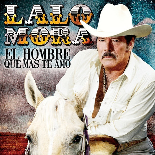 Lalo Mora El Hombre Que Mas Te Amo Cd