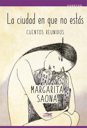 La Ciudad En Que No Estás, De Margarita Saona. Editorial Cocodrilo Ediciones, Tapa Blanda En Español, 2021