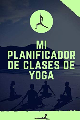 Mi Planificador De Clases De Yoga: Es Un Cuaderno Para Lleva