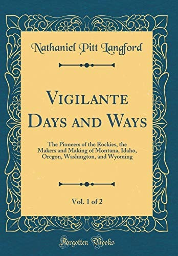 Vigilante Days And Ways, Vol 1 Of 2 The Pioneers Of The Rock