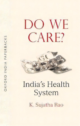 Do We Care Oip : India's Health System, De Sujatha Rao. Editorial Oup India, Tapa Blanda En Inglés