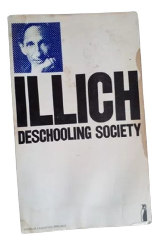 Deschooling Society. La Sociedad Desescolarizada. Ivan Ilich