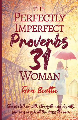 The Perfectly Imperfect Proverbs 31 Woman, De Beattie, Tara. Editorial Trilogy Christian Pub, Tapa Blanda En Inglés