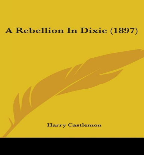 A Rebellion In Dixie (1897), De Harry Castlemon. Editorial Kessinger Publishing, Tapa Blanda En Inglés
