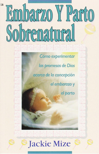 Libro: Embarazo Y Parto Sobrenatural: Cómo Experimentar Las 