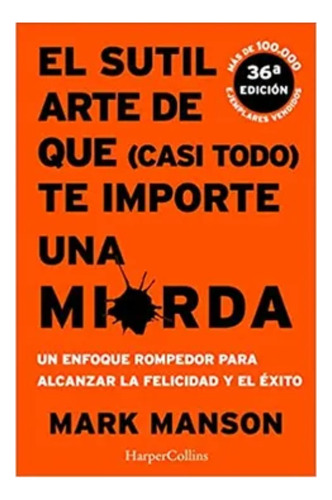 El Sutil Arte De Que (casi Todo) Te Importe Una Mierda - Mar