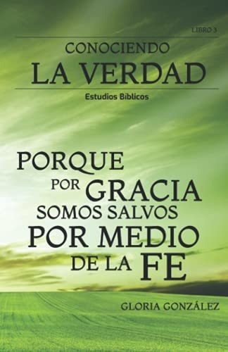 Conociendo La Verdad - Porque Por Gracia Somos..., De González, Glo. Editorial Independently Published En Español