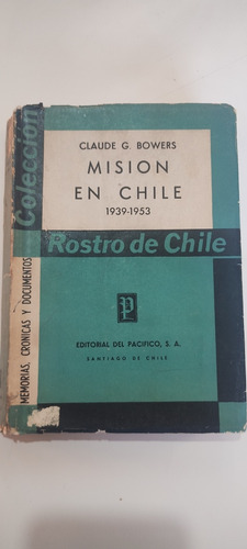 Claude G. Bowers. Misión En Chile 1939-1953