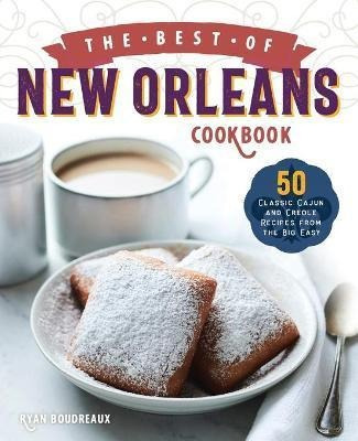 The Best Of New Orleans Cookbook : 50 Classic Cajun And C...