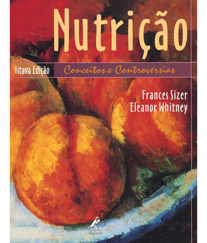 Nutrição: Conceitos e Controvérsias, de Sizer, Frances. Editorial Editora Manole Saúde, capa dura em português, 2002
