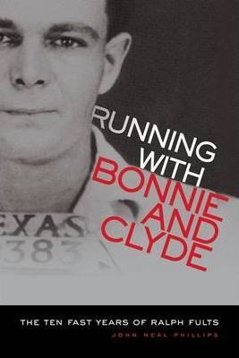 Running With Bonnie And Clyde: The Ten Fast Years Of Ralp...