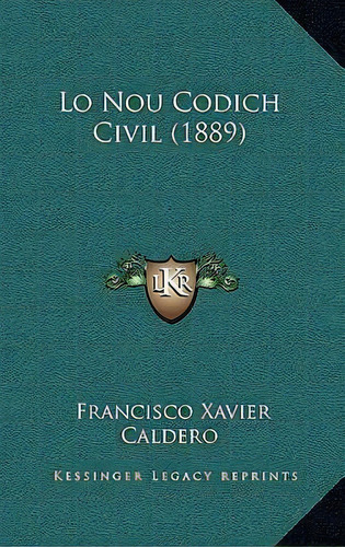 Lo Nou Codich Civil (1889), De Francisco Xavier Caldero. Editorial Kessinger Publishing, Tapa Blanda En Español