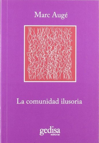 La comunidad ilusoria, de Marc Augé. Editorial Gedisa, tapa blanda, edición 1 en español