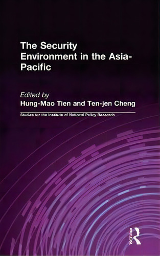The Security Environment In The Asia-pacific, De Hung-mao Tien. Studies For The Institute Of National Policy Research, Vol. 1. Editorial Taylor Francis Ltd, Tapa Dura En Inglés