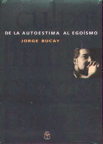 De La Autoestima Al Egoísmo / Jorge Bucay