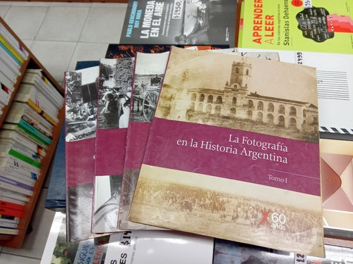 La Fotografia En La Historia Argentina . Tomos 1,2,3,4