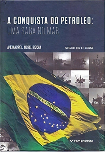 A Conquista Do Petróleo: Uma Saga No Mar, De Rocha Moreli. Editora Fgv Em Português