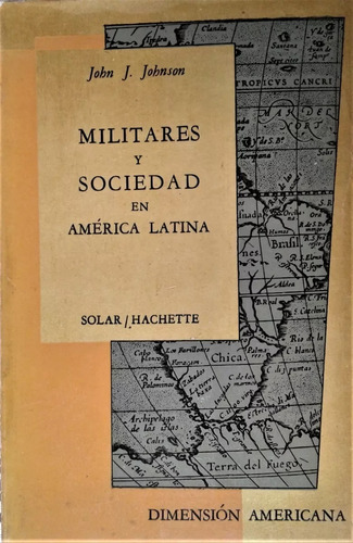 Militares Y Sociedad En America Latina - John J. Johnson