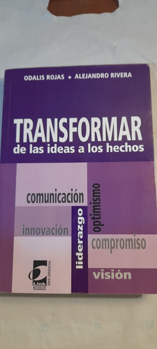Transformar De Las Ideas A Los Hechos De Rojas Y Rivera