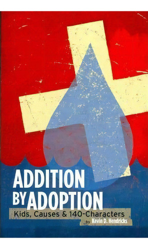 Addition By Adoption, De Kevin D Hendricks. Editorial Createspace Independent Publishing Platform, Tapa Blanda En Inglés