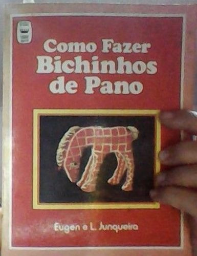 Livro Como Fazer Bichinhos De Pano Eugen E L. Junqueira