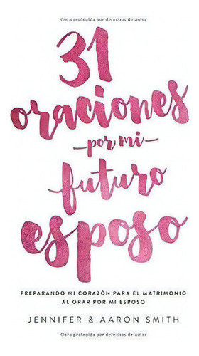 Treinta Y Una Oraciones Por Mi Futuro Esposo..., de Smith, Jenni. Editorial Smith Family Resources, Inc en español